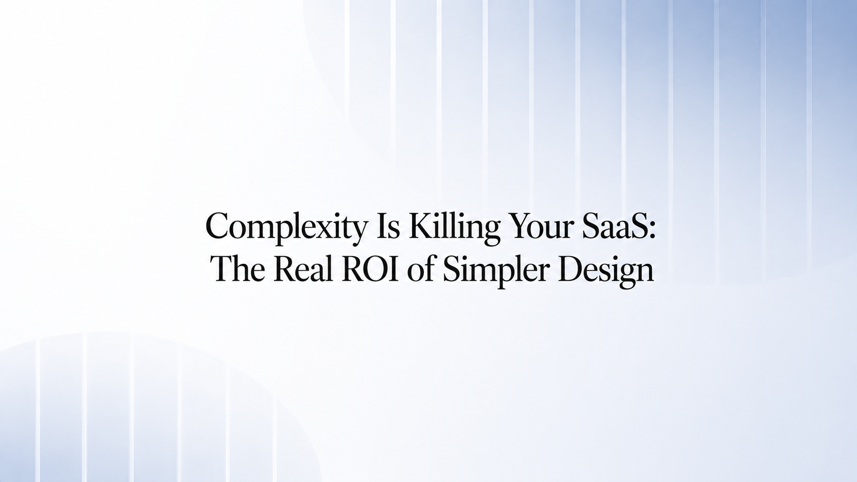 Complexity is killing your SaaS