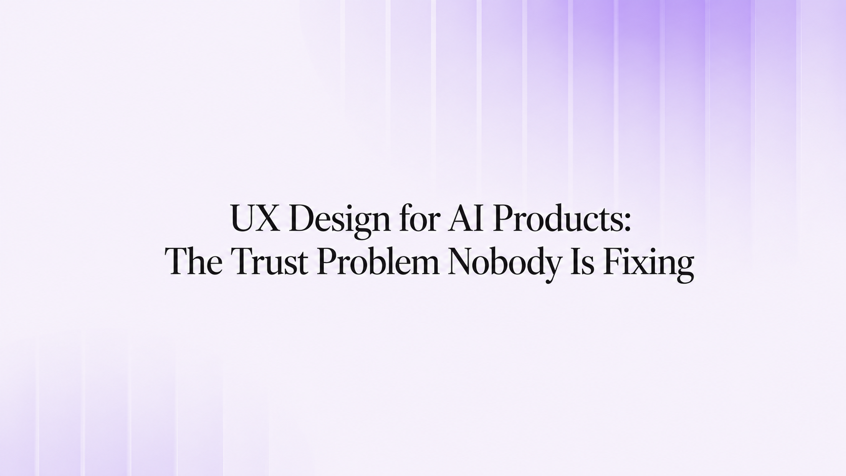 UX design for AI products and trust