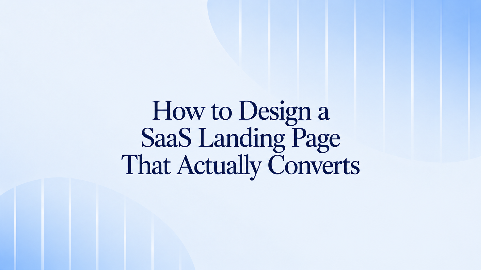 Designing a high-converting SaaS landing page in 2026